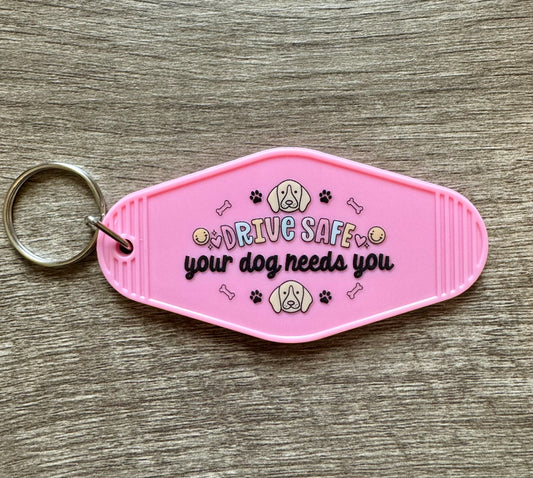 Drive Safe Your Dog Needs You - Double Sided Motel Keychain